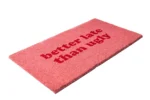 BETTER LATE THAN UGLY Doormat